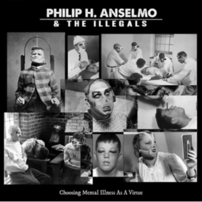PHILIP H. ANSELMO & THE ILLEGALS - CHOOSING MENTAL ILLNESS A VIRTUE LTD. LP
