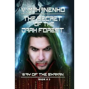 The Secret of the Dark Forest (The Way of the Shaman Book #3) | Vasily Mahanenko (ISBN: 9788088231165)