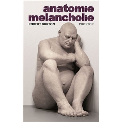 Anatomie melancholie 2.v. PROSTOR - Robert Burton