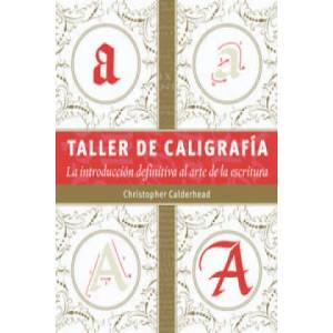 Taller de caligrafía : la introducción definitiva al arte de la escritura | Christopher Calderhead, Joaquín Tolsá Torrenova (ISBN: 9788498743159)