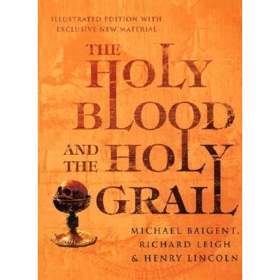 The holy blood and the holy grail - Michael Baigent, Richard Leigh