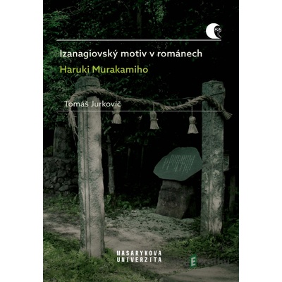 Izanagiovský motiv v románech Haruki Murakamiho - Tomáš Jurkovič