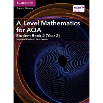 A Level Mathematics for AQA Student Book 2 (Year 2) | Stephen Ward