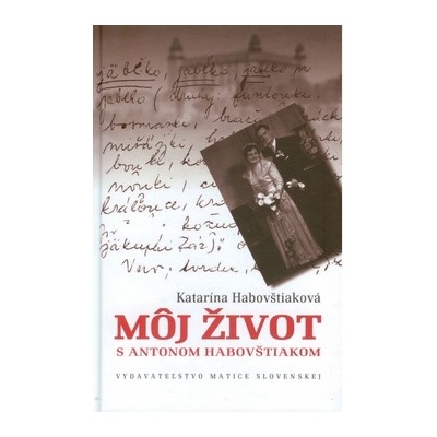 Môj život s Antonom Habovštiakom - Katarína Habovštiaková