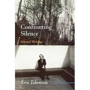 Confronting Silence | Taoru Takemitsu, Yoshiko Kakudo, Glenn Glasow, Seiji Ozawa (ISBN: 9780914913368)