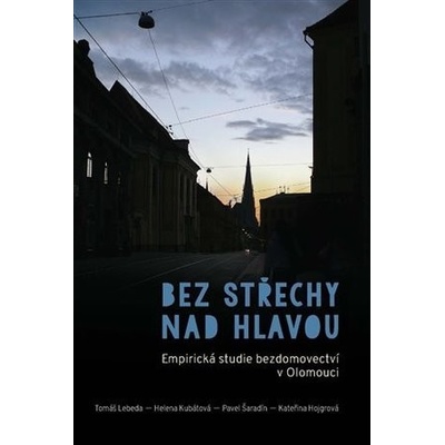 Bez střechy nad hlavou - Kateřina Hojgrová, Helena Kubátová, Tomáš Lebeda, Pavel Šaradín