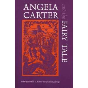 Angela Carter and the Fairy Tale | Cristina Bacchilega (2000)