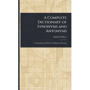 A Complete Dictionary of Synonyms and Antonyms (ISBN: 9781023238632)