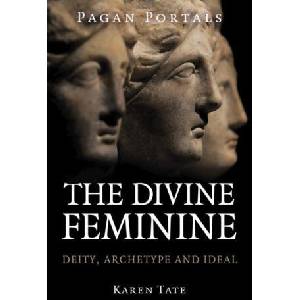Pagan Portals - The Divine Feminine | Karen Tate (ISBN: 9781917704342)