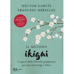 metodo Ikigai. I segreti della filosofia giapponese per una vita lunga e felice | Héctor García, Francesc Miralles (2019)