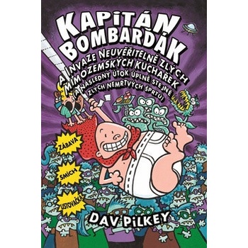 Kapitán Bombarďák a invaze neuvěřitelně zlých mimozemských kuchařek a následný útok úplně stejně zlých nemrtvých šprtů - Dav Pilkey