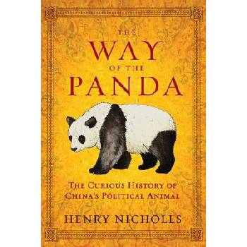 The Way of the Panda: The Curious History of Chinas Political Animal Nicholls HenryPaperback