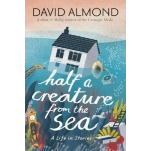 Half a Creature from the Sea | David Almond (2016)