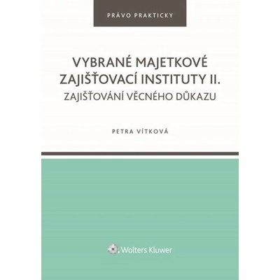 Vybrané majetkové zajišťovací instituty II Zajišťování věcného důkazu - Petra Vítková