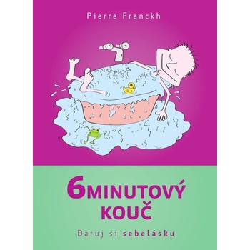 6minutový kouč Daruj si sebelásku - Pierre Franckh