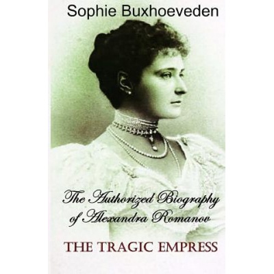 The Tragic Empress: The authorized biography of Alexandra Romanov