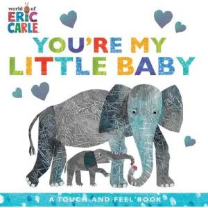 You're My Little Baby: A Touch-And-Feel Book | Eric Carle (ISBN: 9781534474932)