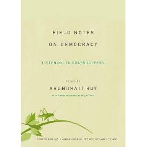 Field Notes on Democracy: Listening to Grasshoppers | Arundhati Roy (ISBN: 9781608464616)