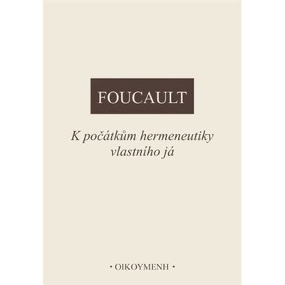 K počátkům hermeneutiky vlastního já - Michel Foucault
