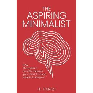 The Aspiring Minimalist: How Minimalism Can 10x Improve Your Mind, Finance, Health & Lifestyle! | H Farizi, Mary Horn (ISBN: 9781091986107)
