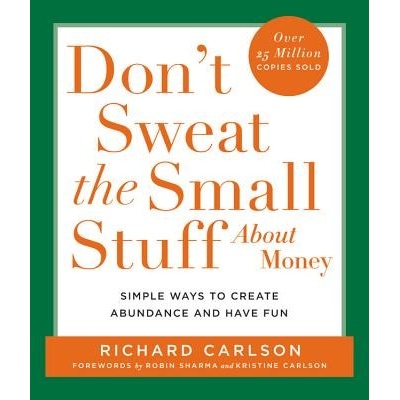 Dont Sweat the Small Stuff about Money: Simple Ways to Create Abundance and Have Fun Carlson RichardPaperback