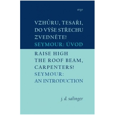 Vzhůru tesaři do výše střechu zvedněte Raise High the Roof Beam Carpenters - Salinger J D
