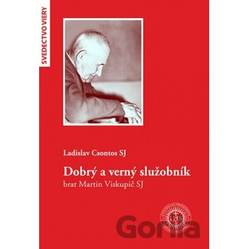 Dobrý a verný služobník brat Martin Viskupič SJ - Ladislav Csontos