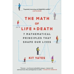 The Math of Life and Death: 7 Mathematical Principles That Shape Our Lives | Kit Yates (ISBN: 9781982111885)