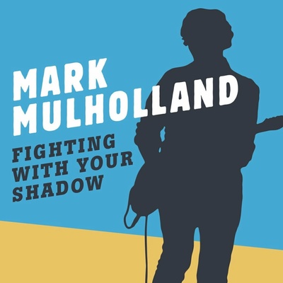 Mark Mulholland: Fighting With Your Shadow LP