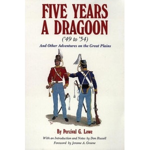 Five Years a Dragoon ('49 to '54): And Other Adventures on the Great Plains | Percival G. Lowe, Don Russell, Jerome A. Greene (ISBN: 9780806110899)