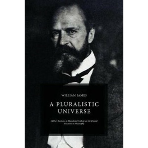 A Pluralistic Universe: Hibbert Lectures at Manchester College on the Present Situation in Philosophy | William James (ISBN: 9781522774631)