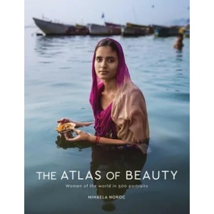 The Atlas of Beauty: Women of the World in 500 Portraits | Mihaela Noroc (ISBN: 9781846149412)