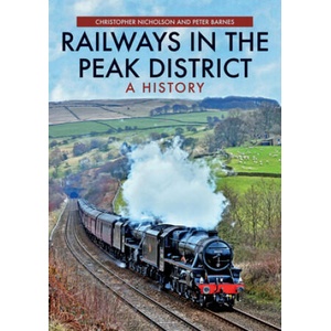 Railways in the Peak District | Christopher Nicholson, Peter Barnes (ISBN: 9781445693842)