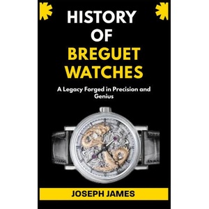 HISTORY OF BREGUET WATCHES | Joseph James (2025)