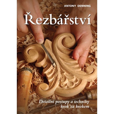 Řezbářství - Detailní postupy a techniky krok za krokem