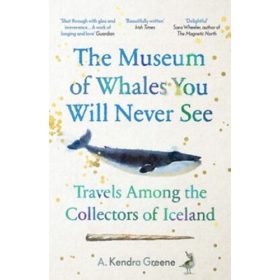The Museum of Whales You Will Never See - A. Kendra Greene