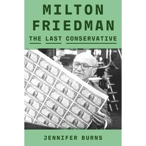 Milton Friedman: The Last Conservative | Burns, Jennifer (ISBN: 9780374601140)