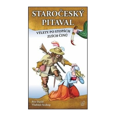 Staročeský pitaval Výlety po stopách zlých činů
