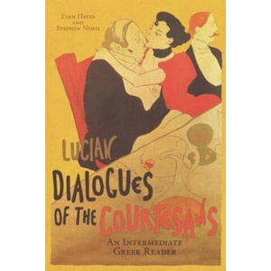 Lucian's Dialogues of the Courtesans: An Intermediate Greek Reader: Greek Text with Running Vocabulary and Commentary (ISBN: 9781940997179)