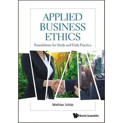 Applied Business Ethics: Foundations For Study And Daily Practice - Schuz, Mathias Zurich Univ Of Applied Science Zhaw , Switzerland