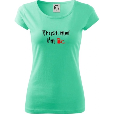 Trust me I´m Bc. / Ver mi som Bc. Dámske tričko Pure Mätová