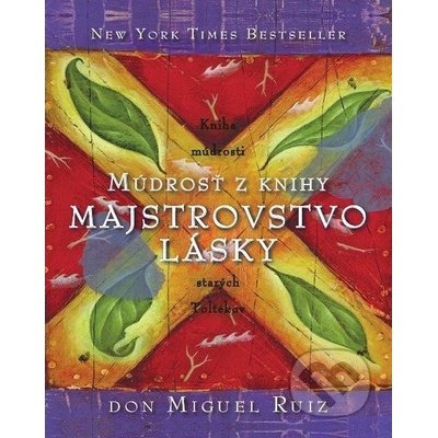 Múdrosť z knihy Majstrovstvo lásky - Miguel Ruiz