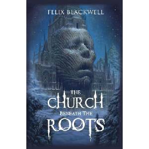 The Church Beneath the Roots | Felix Blackwell (ISBN: 9798869245106)