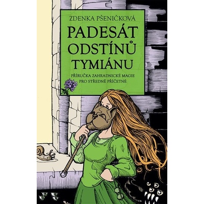 Padesát odstínů tymiánu - Příručka zahradnické magie pro středně příčetné - Zdenka Pšeničková
