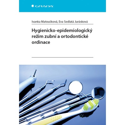 Hygienicko-epidemiologický režim zubní a ortodontické ordinace - Matoušková Ivanka, Sedlatá Jurásková Eva
