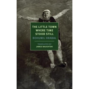The Little Town Where Time Stood Still | Bohumil Hrabal, James Naughton, Joshua Cohen (ISBN: 9781590178409)