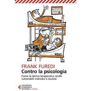 Contro la psicologia. Come la deriva terapeutica rende vulnerabili individui e società | Frank Furedi (2023)