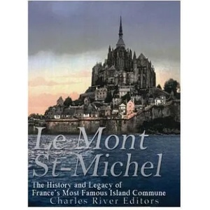 Le Mont Saint-Michel: The History and Legacy of France's Most Famous Island Commune | Charles River Editors (ISBN: 9781545480984)