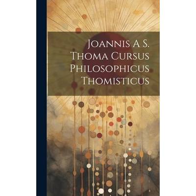 Joannis A S. Thoma Cursus Philosophicus Thomisticus" - ""