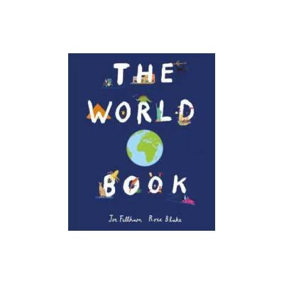 The World Book: Explore the Facts, STATS and Flags of Every Country | Joe Fullman, Rose Blake